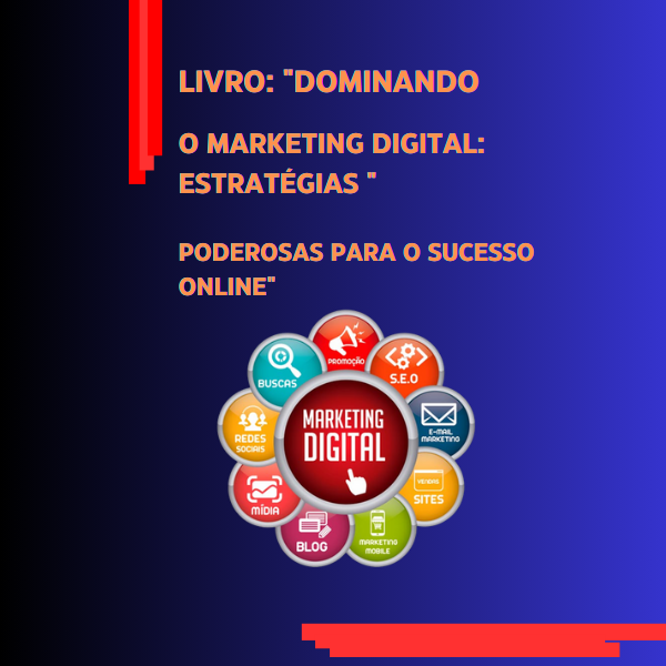 Dominando o Marketing Digital: Estratégias Poderosas para o Sucesso Online